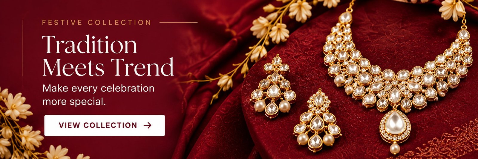 Festive Collection — Tradition Meets Trend. Make every celebration more special. View collection.